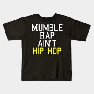 Mumble Rap Ain't Hip Hop T-Shirt Kids T-Shirt